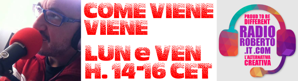 COME VIENE VIENE è in diretta da Milano ogni Lunedì e Venerdì dalle 14 alle 16 (ora italiana) COME VIENE VIENE è in diretta da Milano ogni Lunedì e Venerdì dalle 14 alle 16 (ora italiana)