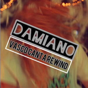 "Vasco canta Rewind" è il nuovo singolo di Damiano, in radio dal 1 Aprile