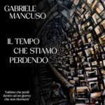 "Il Tempo Che Stiamo Perdendo" è il nuovo singolo di Gabriele Mancuso, in rotazione radiofonica dal 18 Febbraio